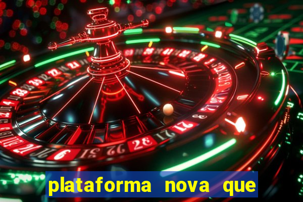 plataforma nova que ta pagando